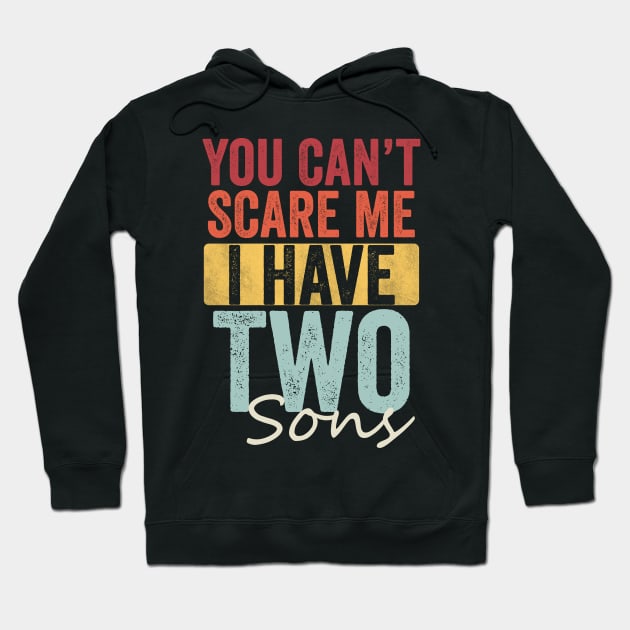 You can't scare me I have two sons Hoodie by Horisondesignz